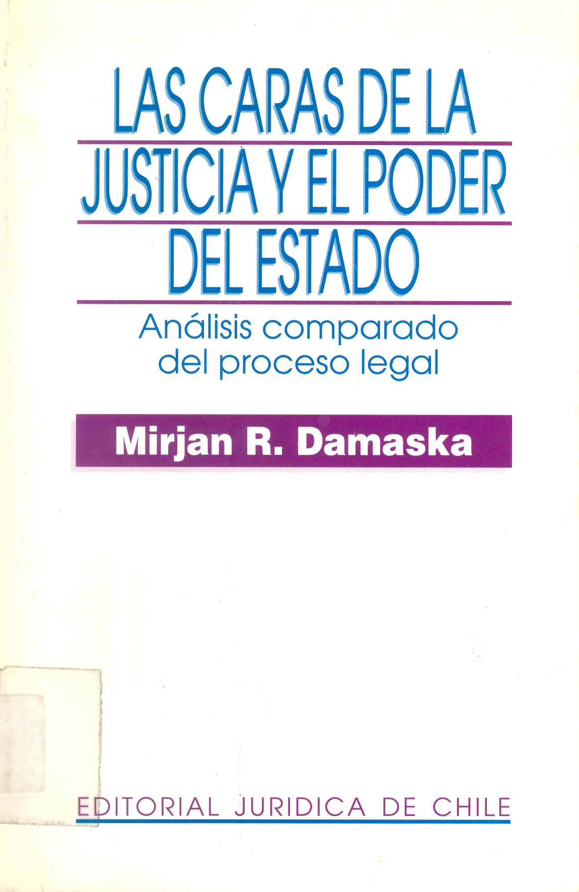 Las caras de la justicia y el poder del Estado : análisis comparado del proceso legal