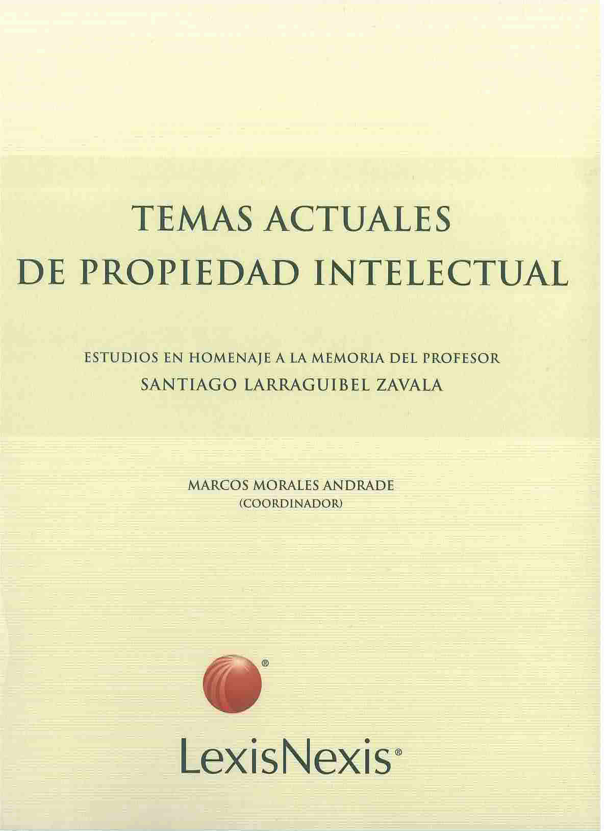 Temas actuales de propiedad intelectual : estudios en homenaje a la memoria del profesor Santiago Larraguibel Zavala