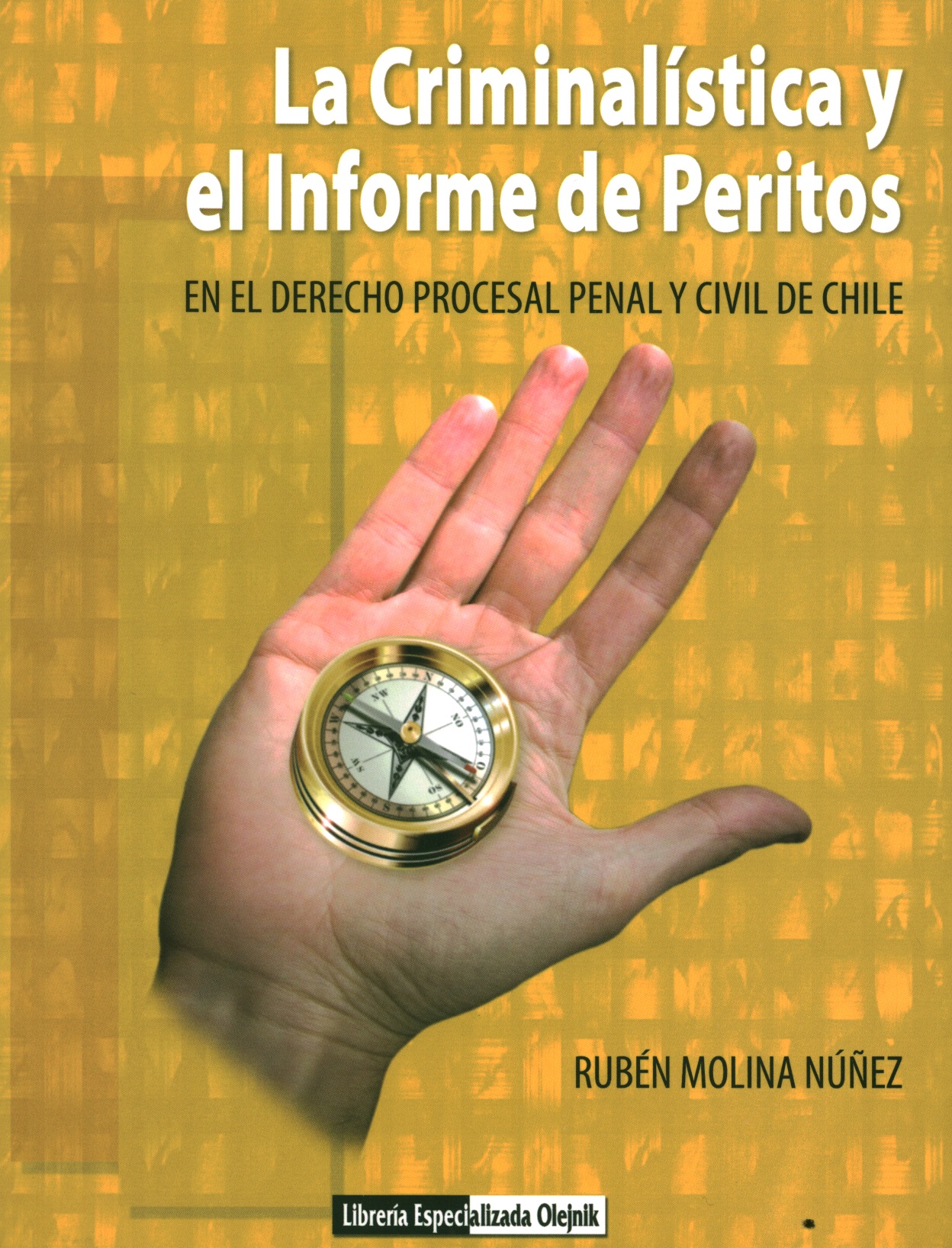 La criminalística y el informe de peritos.En el derecho procesal penal y civil de Chile