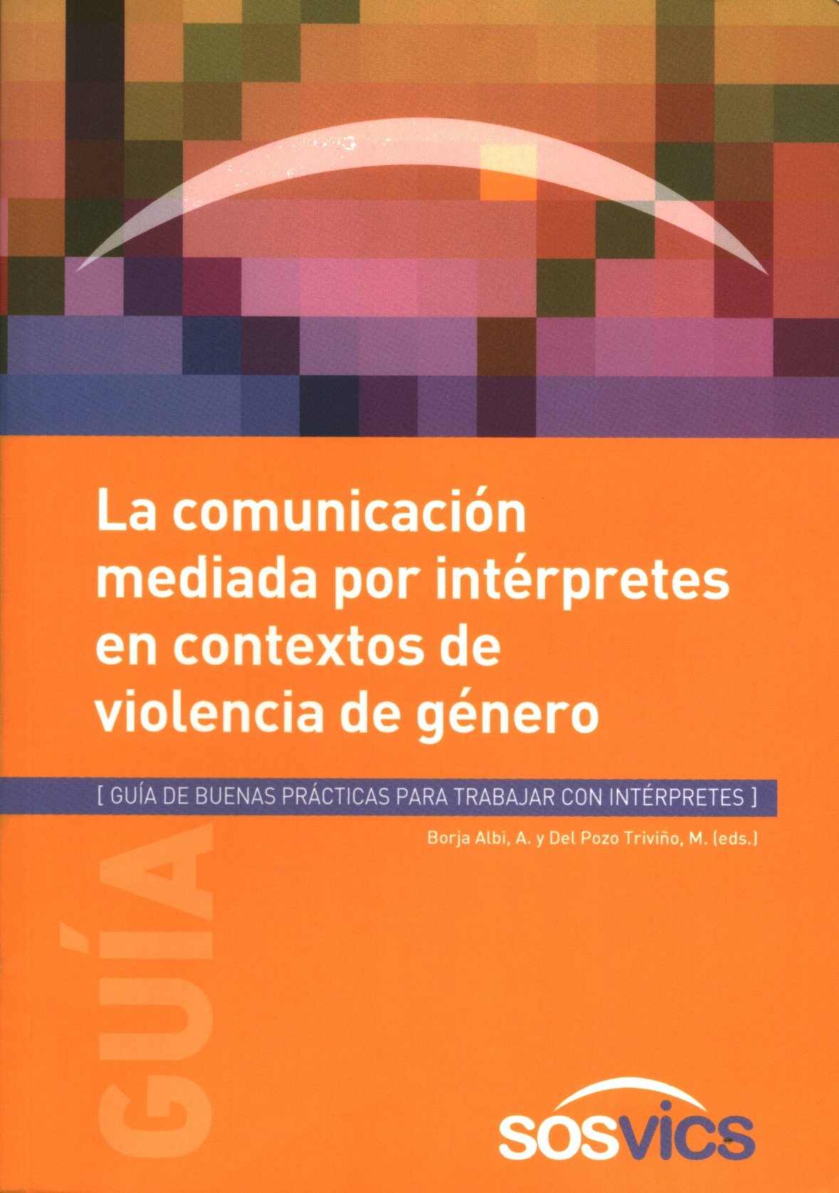 La comunicación mediada  por intérpretes en contextos de violencia de género : Guía de buenas prácticas para trabajar con intérpretes
