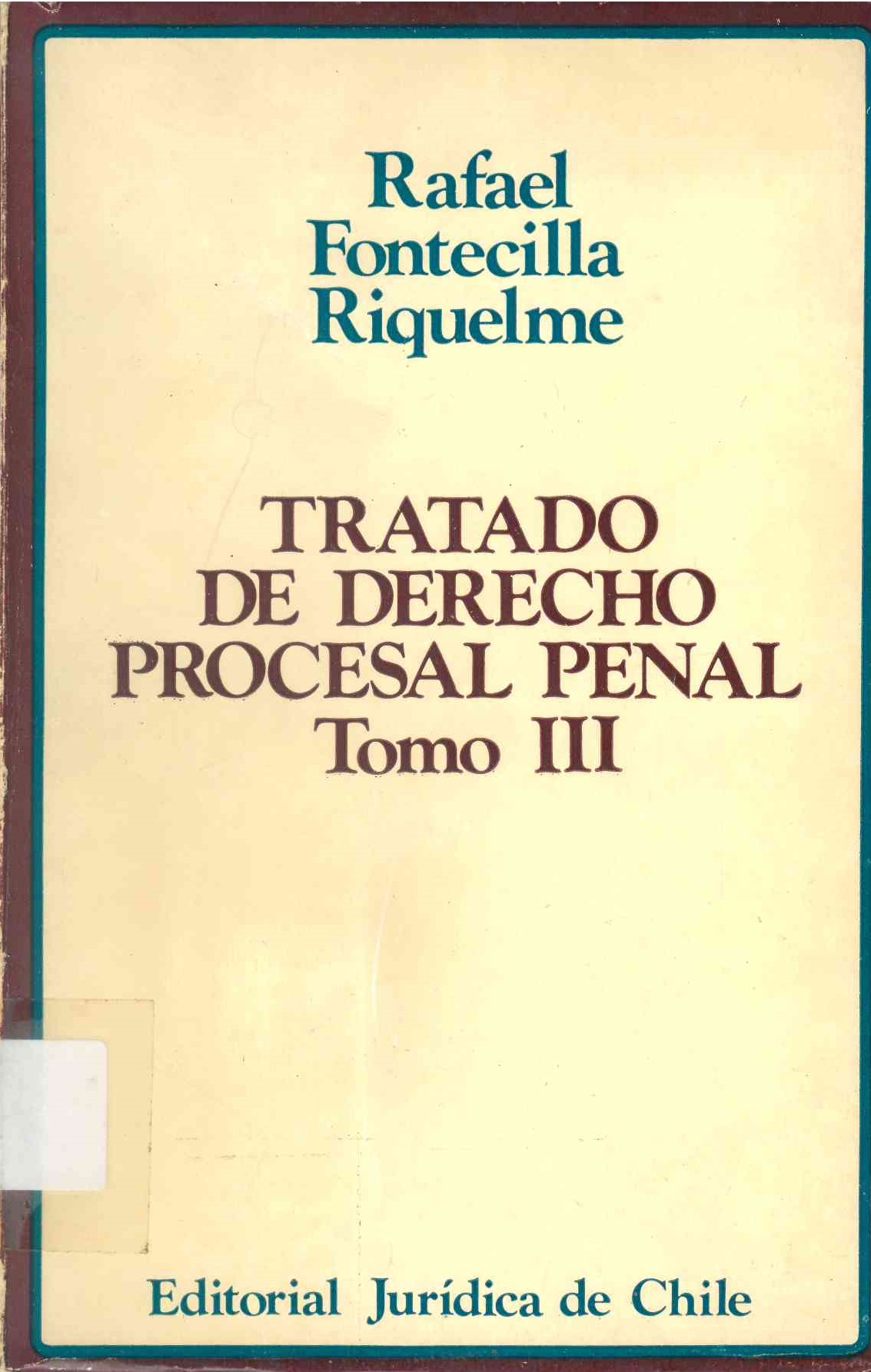 Tratado de derecho procesal penal; Tomo III: Naturaleza jurídica del proceso penal y las normas que lo regulan en la doctrina, en la ley y en la jurisprudencia de nuestros tribunales.