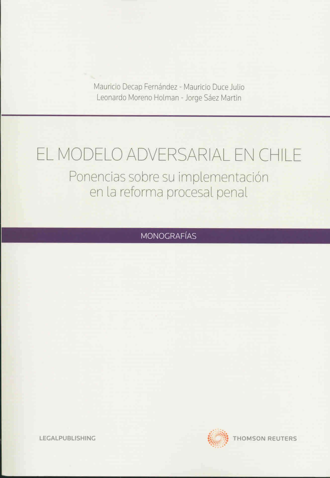 El modelo adversarial en Chile. Ponencias sobre su implementación en la reforma procesal penal