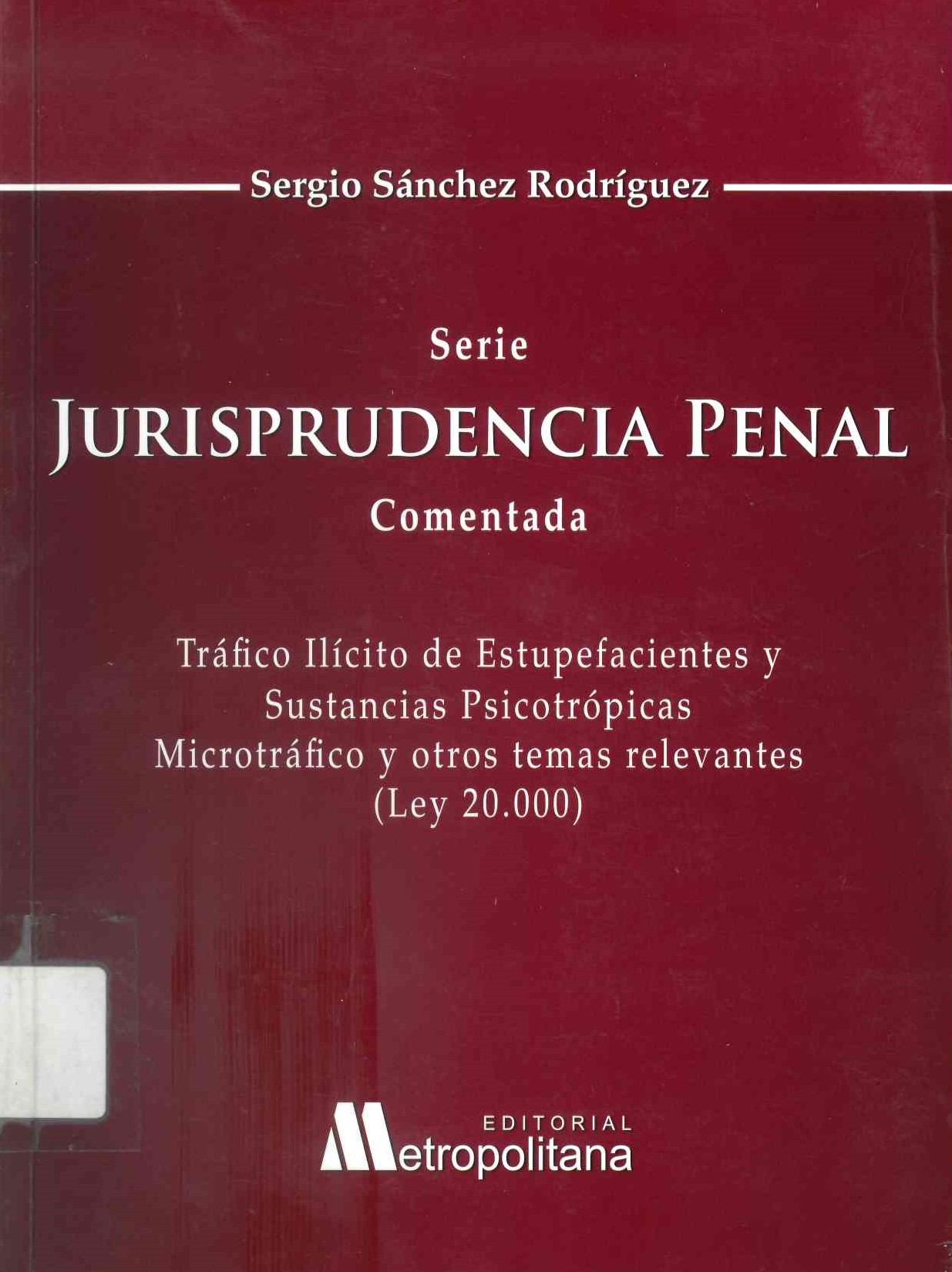 Jurisprudencia penal comentada: Tráfico ilícito de estupefacientes y sustancias psicotrópicas, microtráfico y otros temas relevantes (Ley 20.000)