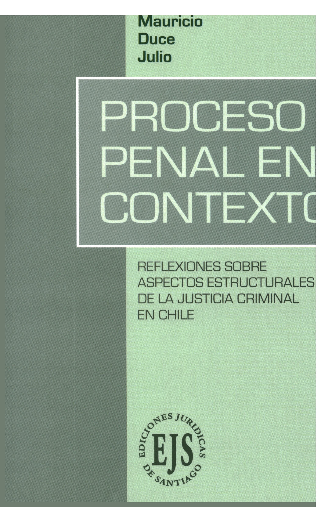 Proceso penal en contexto. Reflexiones sobre aspectos estructurales de la justicia criminal en Chile
