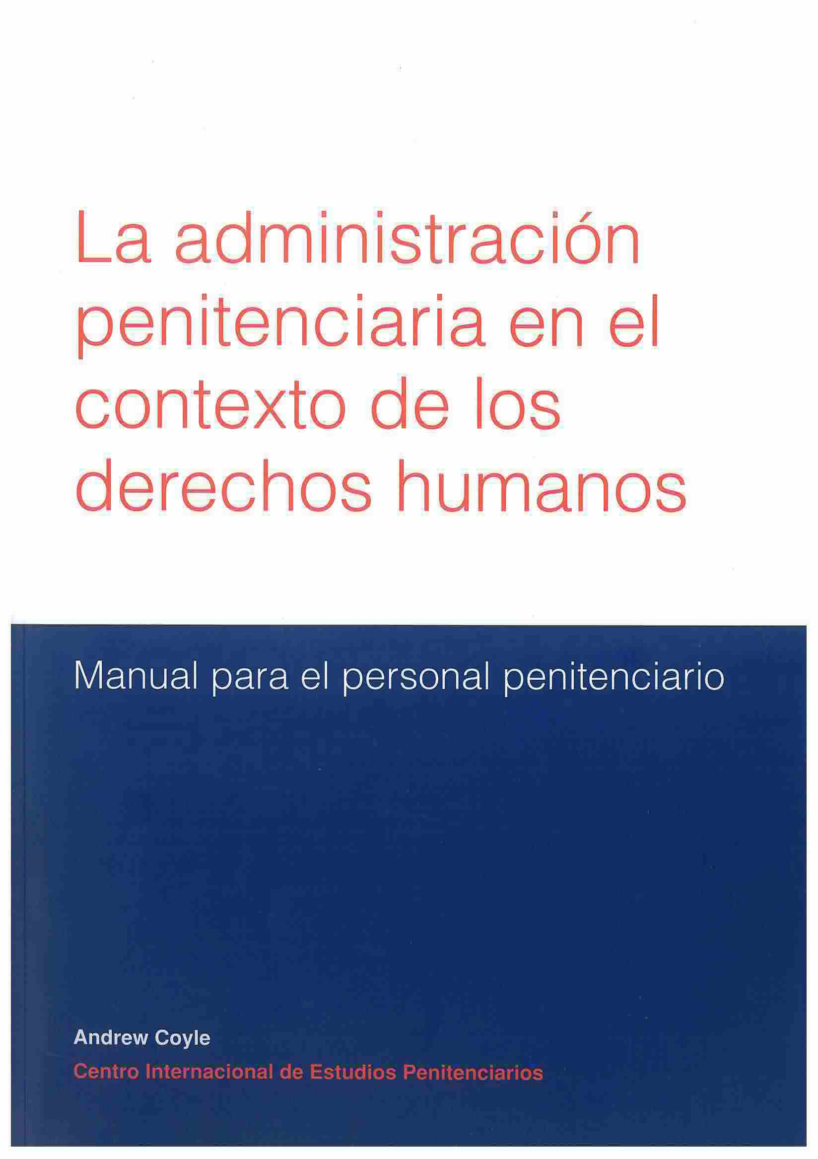 La administración penitenciaria en el contexto de los derechos humanos: Manual para el personal penitenciario