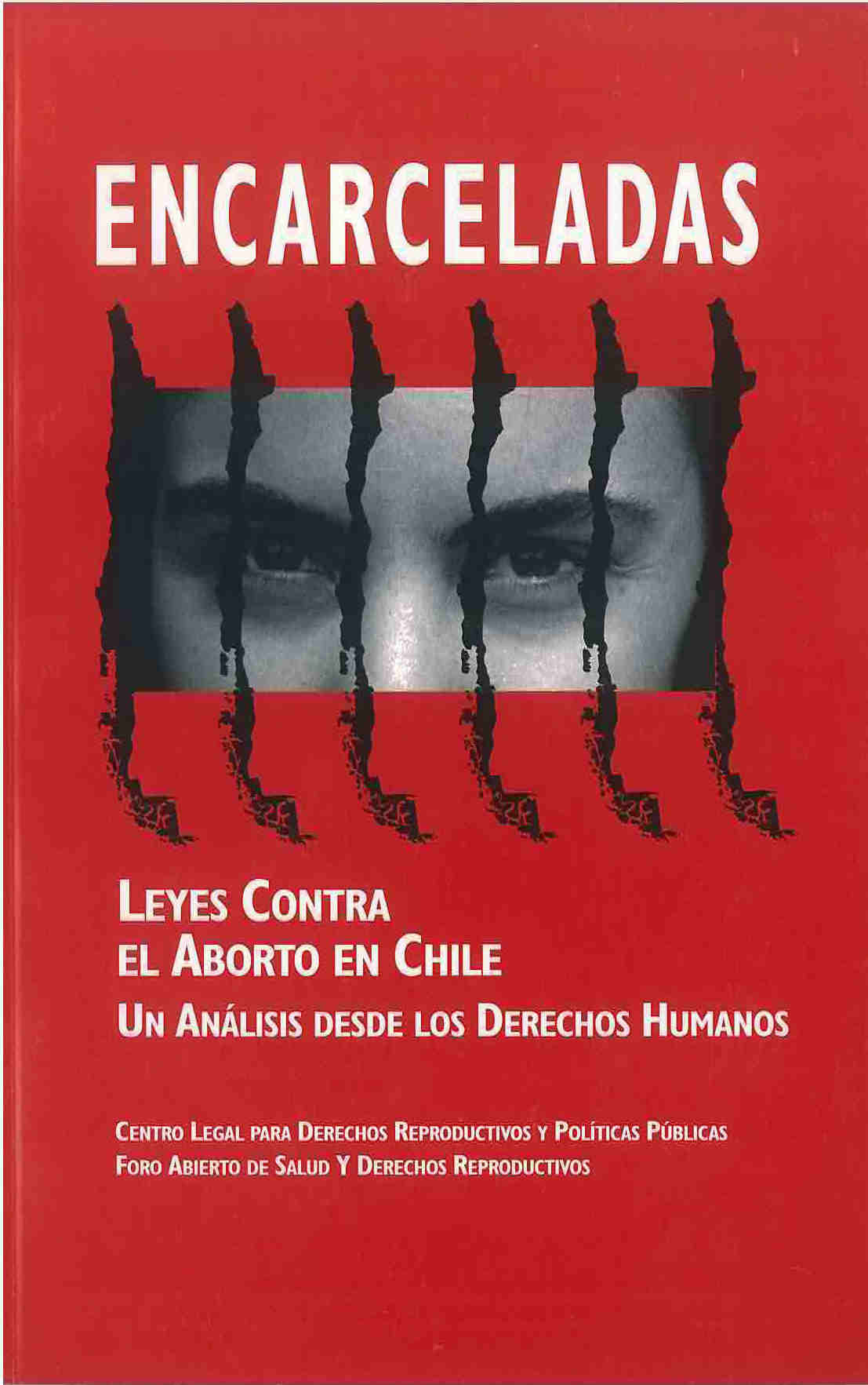 Encarceladas : Leyes contra el aborto en Chile. Un análisis desde los derechos humanos