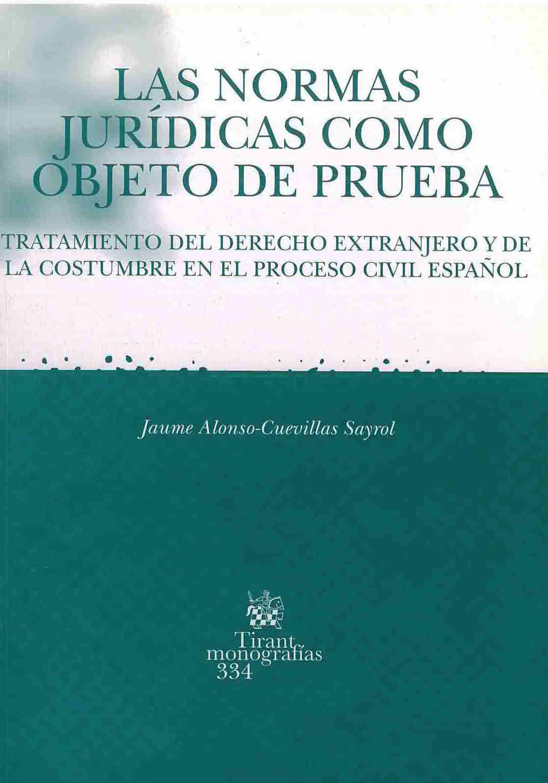 Las normas jurídicas como objeto de prueba : Tratamiento del derecho extranjero y la constumbre en el proceso civil español
