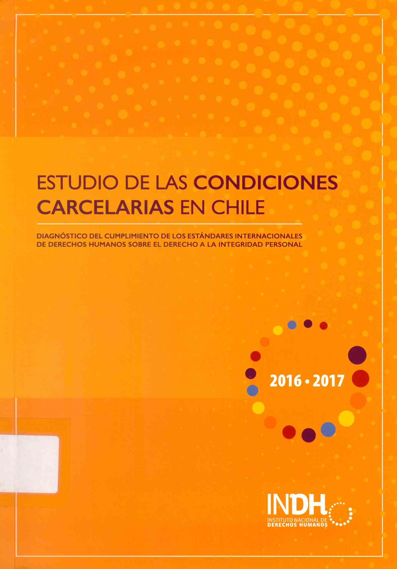Estudio de las Condiciones Carcelarias en Chile: Diagnóstico del Cumplimiento de los Estándares Internacionales de Derechos Humanos sobre el derecho a la integridad personal