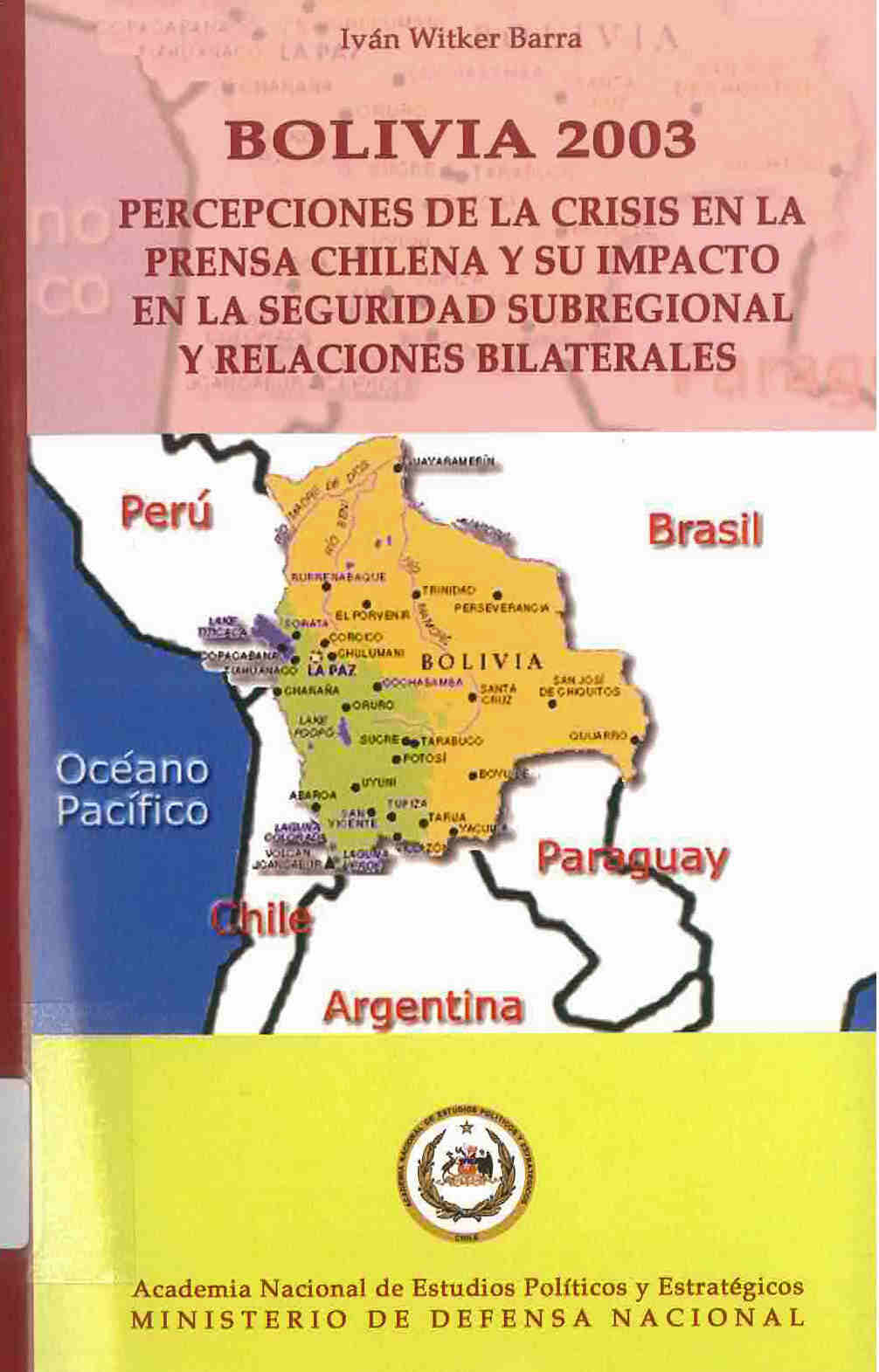 Bolivia 2003 : percepciones de la crisis en la prensa chilena y su impacto en la seguridad subregional y relaciones bilaterales
