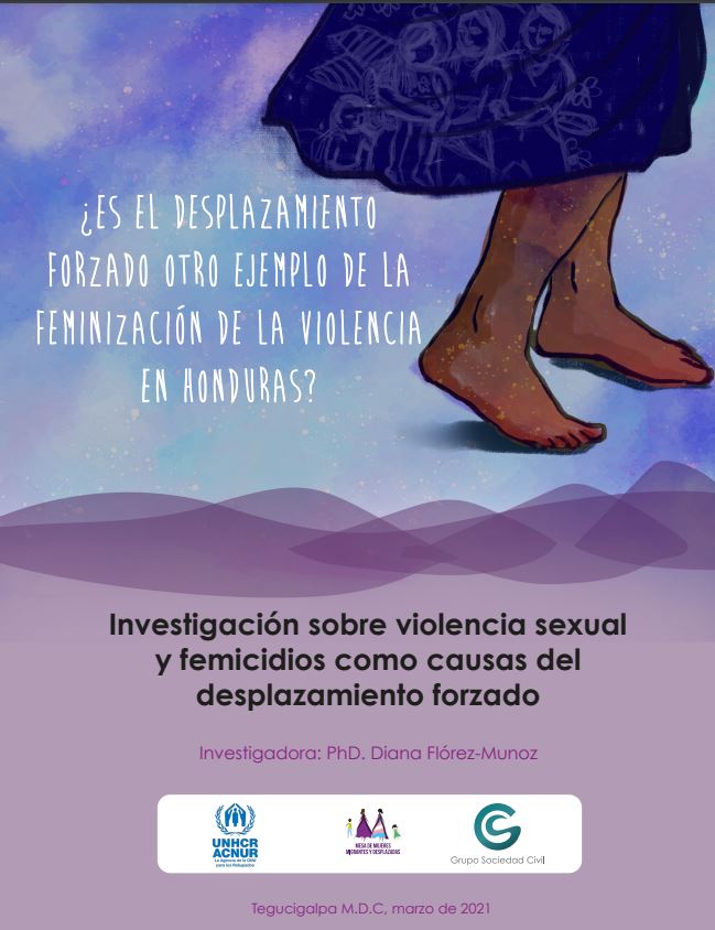¿Es el desplazamiento forzado otro ejemplo de la feminización de la violencia en Honduras? Investigación sobre violencia sexual y femicidios como causas del desplazamiento forzado
