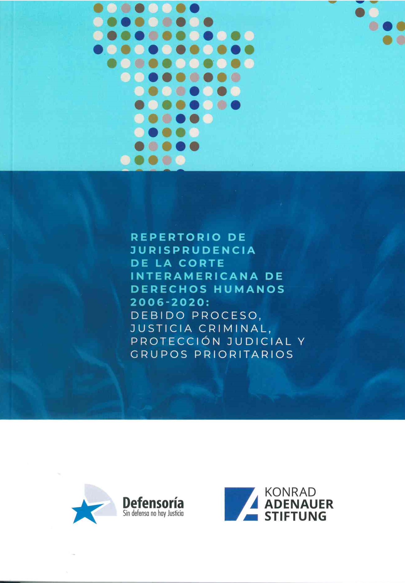 Repertorio de jurisprudencia de la corte interamericana de derechos humanos 2006- 2020. Debido proceso, justicia criminal, protección judicial y grupos prioritarios