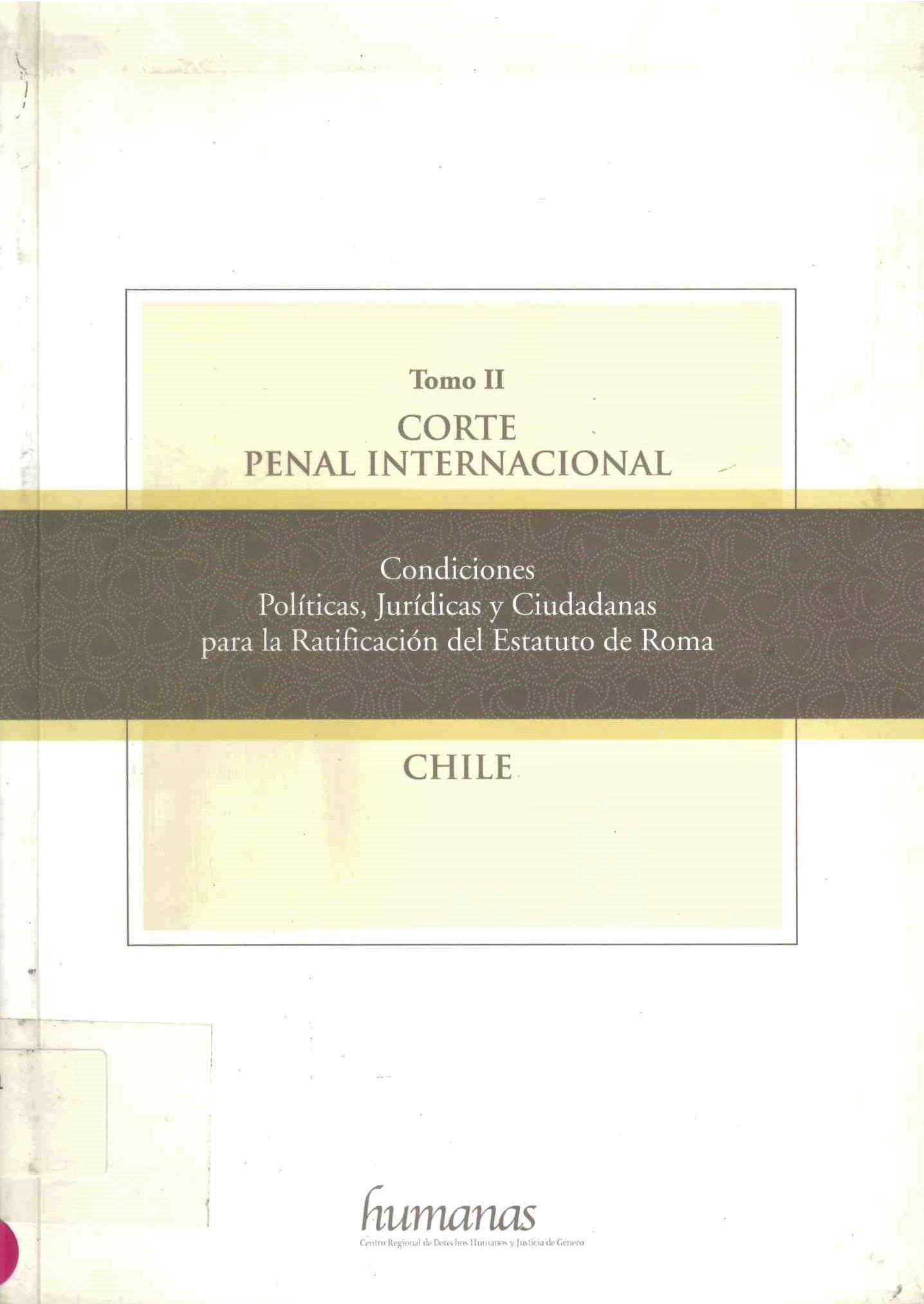 Corte penal internacional: Condiciones políticas, jurídicas y ciudadanas para la Ratificación del Estatuto de Roma- Chile