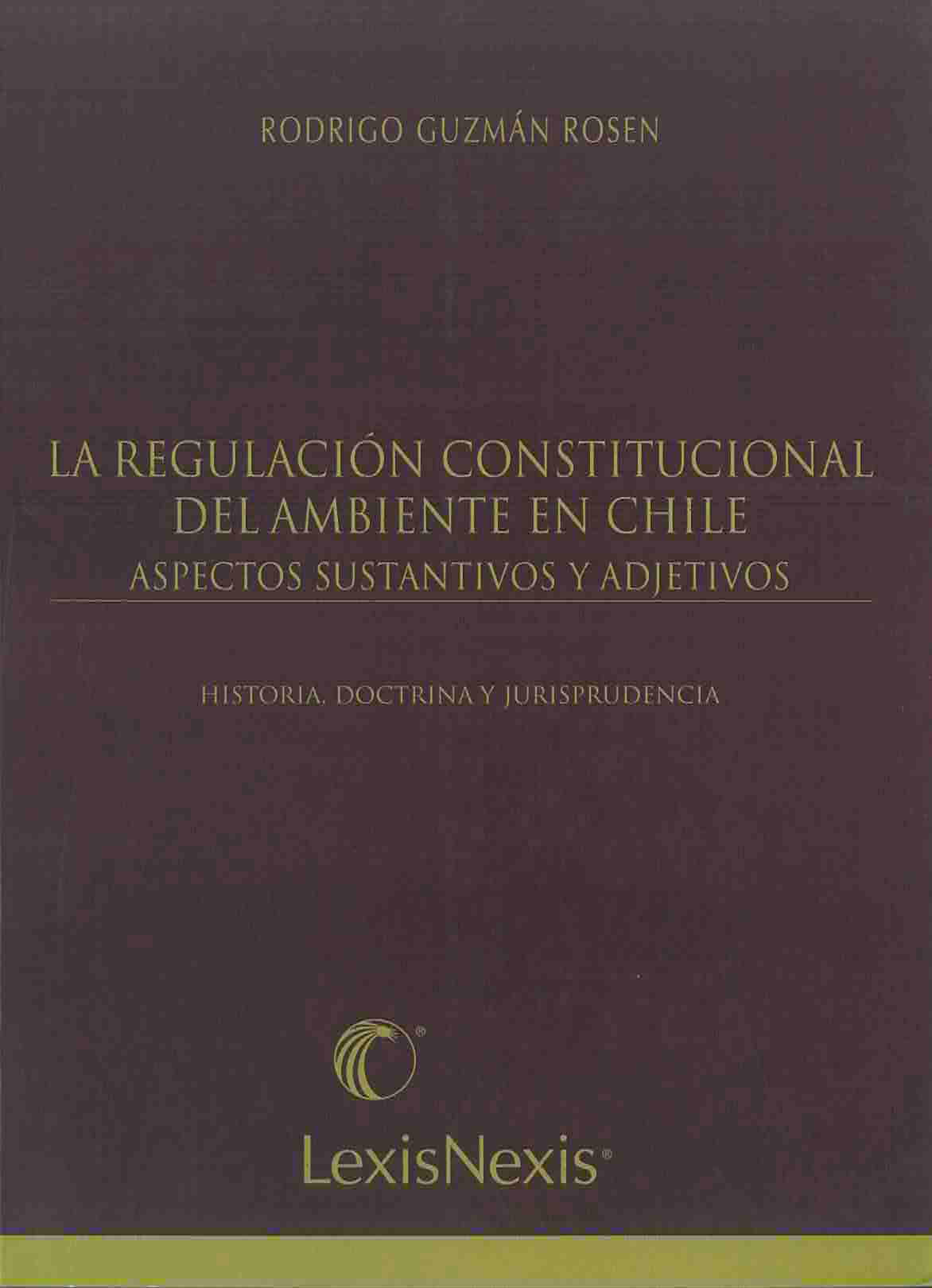 La regulación constitucional del ambiente en Chile, aspectos sustantivos y adjetivos. Historia, doctrina y jurisprudencia