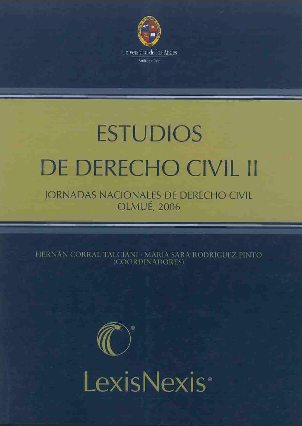 Estudios de derecho civil II. Código civil y principios generales: nuevos problemas, nuevas soluciones IV Jornadas chilenas de derecho civil Olmué (Chile), 3 a 5 de Agosto de 2006 Universidad de los Andes