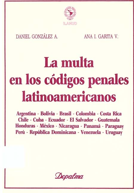 La multa en los códigos penales latinoamericanos. Estudio sobre los sistemas de cuantificación en días-multa, global, "salarial" y proporcional al daño económico, y sobre la utilización de las penas en los códigos penales latinoamericanos