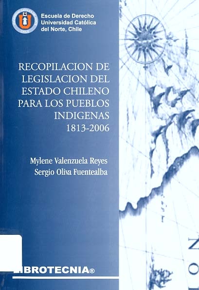 Recopilación de legislación del estado chileno para los pueblos indígenas 1813-2006