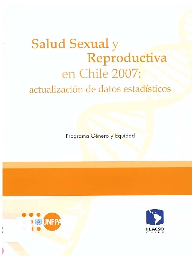 Salud sexual y reproductiva en Chile 2007: actualización de datos. Programa género y equidad