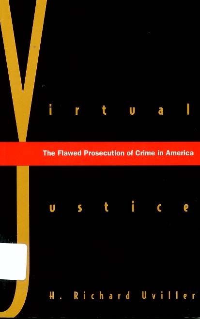 Virtual Justice. The Flawed Prosecution of Crime in America.