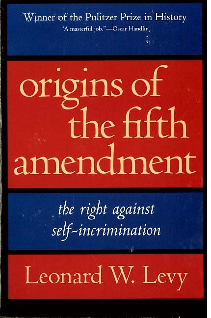 Origins of the fifth amendment. The right against self-incrimination