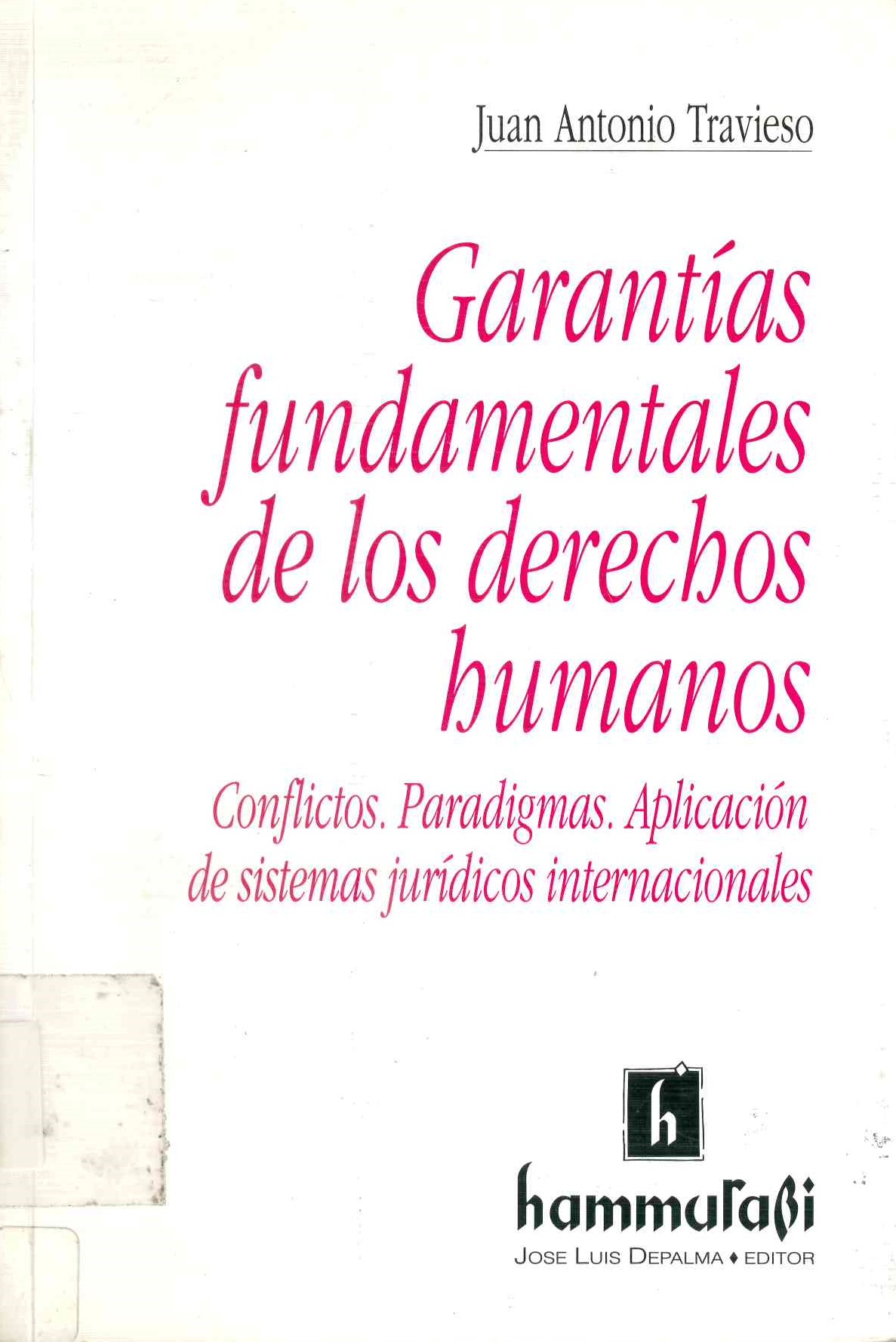Garantías fundamentales de los derechos humanos : conflictos. Paradigmas. Aplicación de sistemas jurídicos internacionales