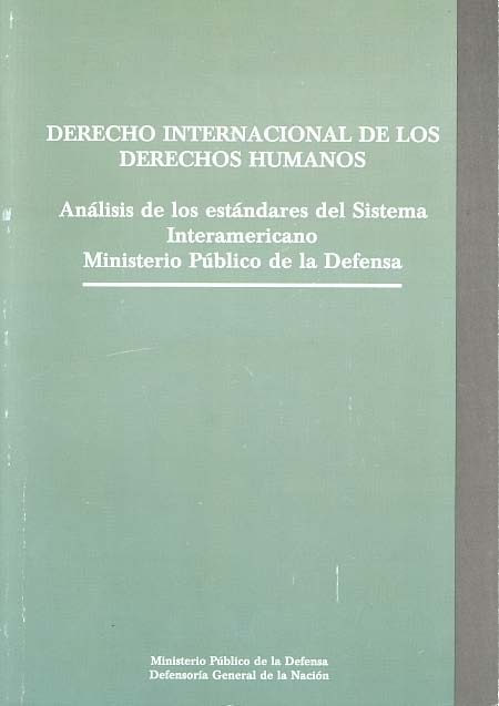 Derecho internacional de los derechos humanos. Análisis de los estándares del sistema interamericano. Ministerio Público de la Defensa