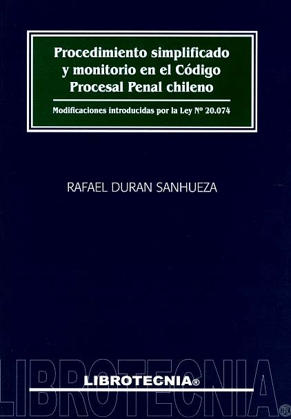 Procedimiento simplificado y monitorio en el código procesal penal chileno. modificaciones introducidas por la ley N°20.074 legislación, jurisprudencia y comentarios