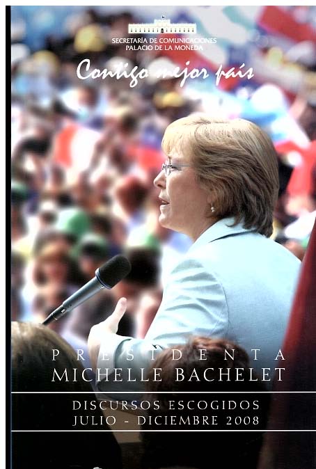 Presidenta Michelle Bachelet: Discursos escogidos Julio-Diciembre 2008