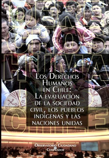 Los derechos humanos en Chile: La evaluación de la sociedad civil, los pueblos indígenas y las Naciones Unidas