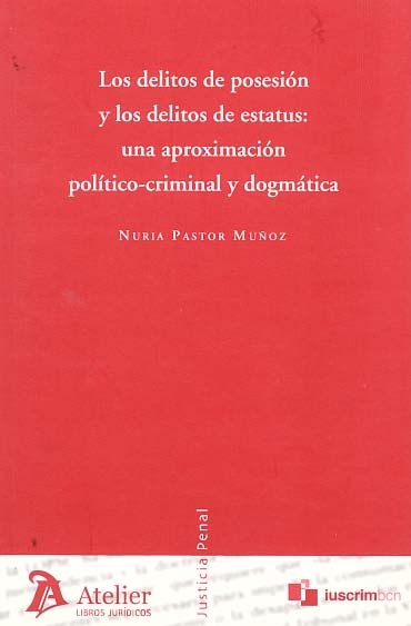 Los delitos de posesión y los delitos de estatus: una aproximación político-criminal y dogmática
