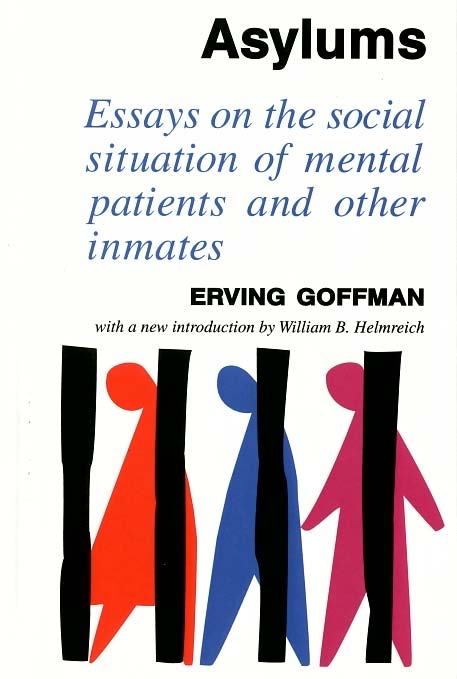 Asylums: Essays on the social situatio of mental patients and other inmates