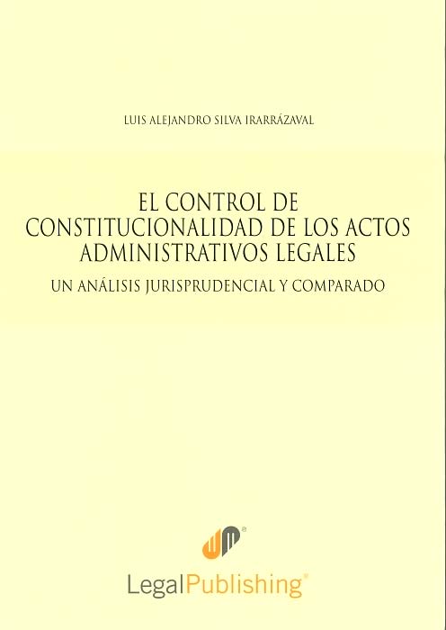 El control de constitucionalidad de los actos administrativos legales : Un análisis jurisprudencial y comparado
