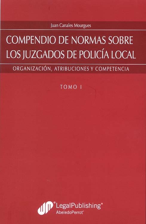 Compendio de normas sobre los Juzgados de Policía Local : Organización, atribuciones, y competencia