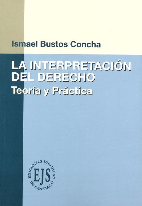 La interpretación del derecho, teoría y práctica