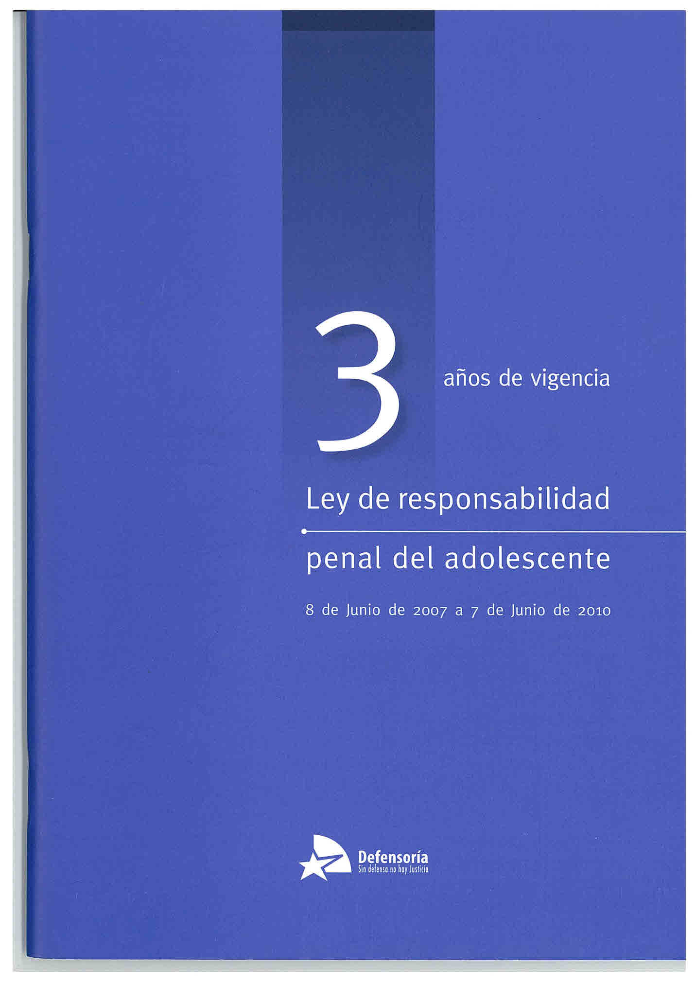 3 años de vigencia ley de responsabilidad penal del adolescente. 8 de junio de 2007 a 7 de junio de 2010.