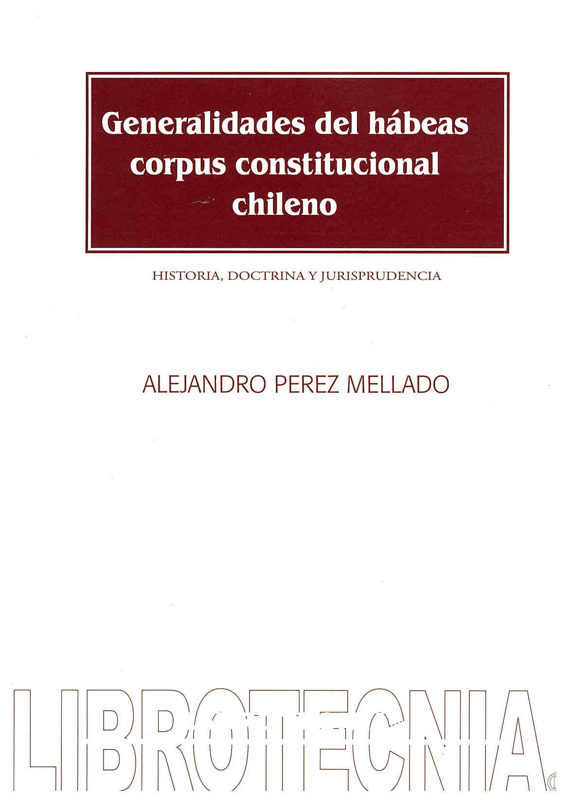 Generalidades del habeas corpus constitucional chileno: historia, doctrina y jurisprudencia