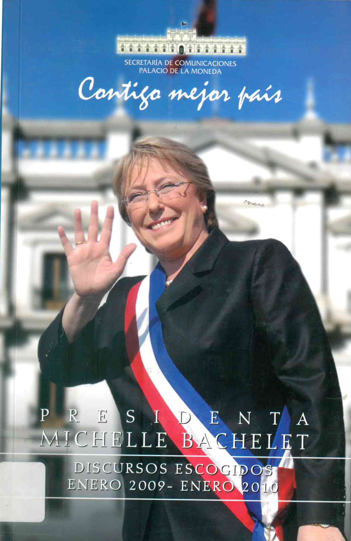 Presidenta Michelle Bachelet: Discursos escogidos Enero 2009-Enero 2010