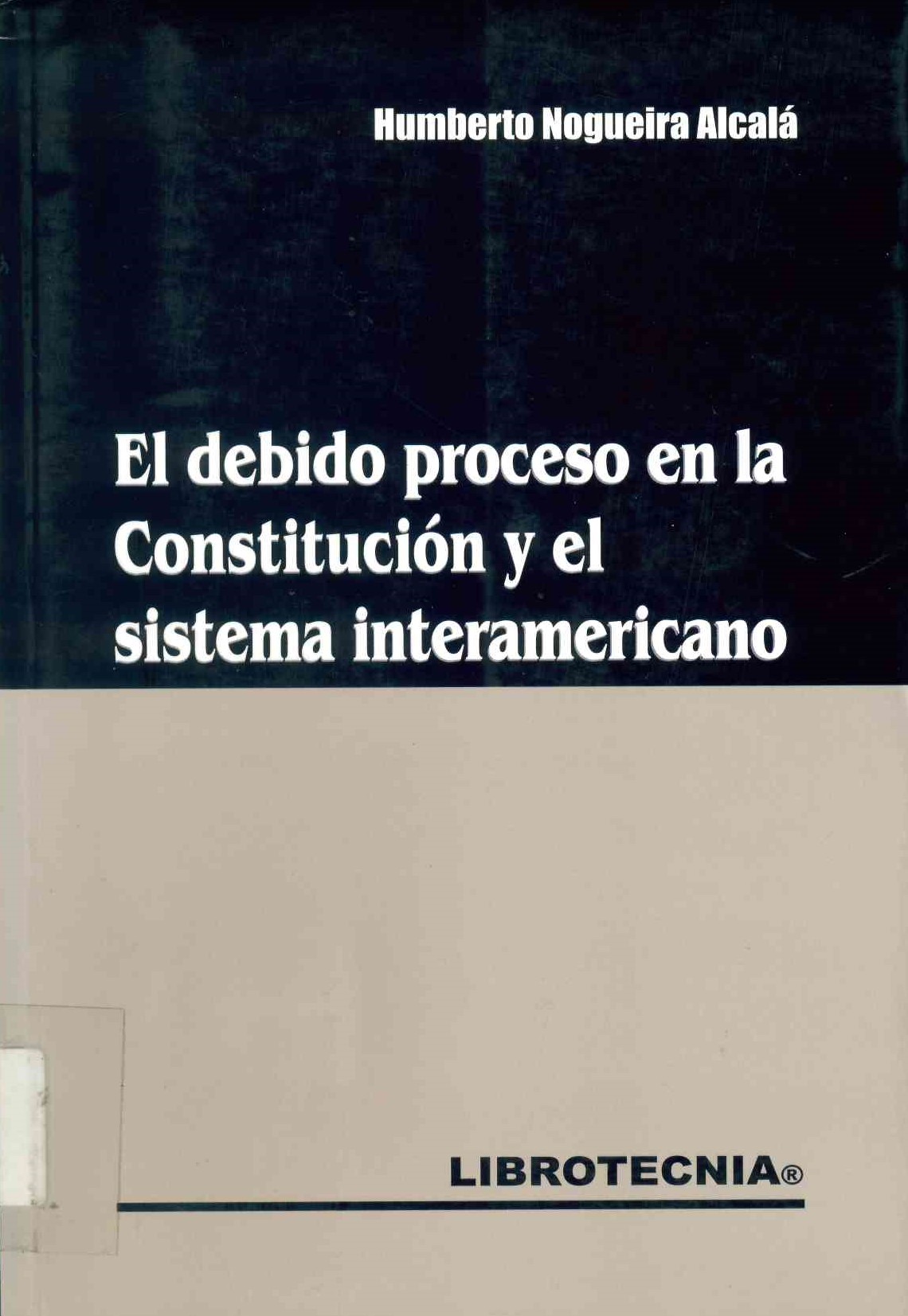 El debido proceso en la constitución y el sistema interamericano : doctrina y jurisprudencia