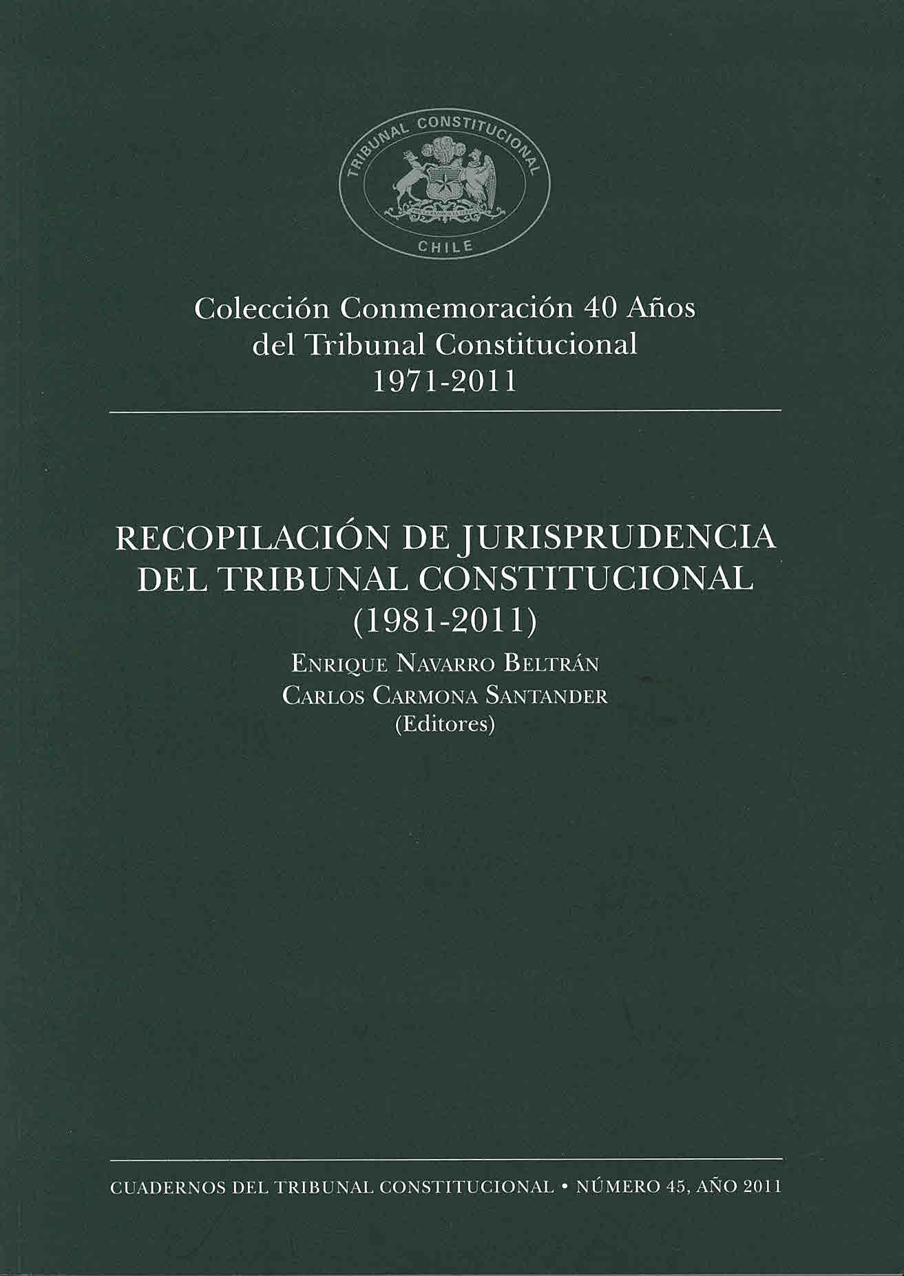 Colección conmemoración 40 años del Tribunal Constitucional 1971-2011. Recopilación de jurisprudencia del Tribunal Constitucional (1981-2011)
