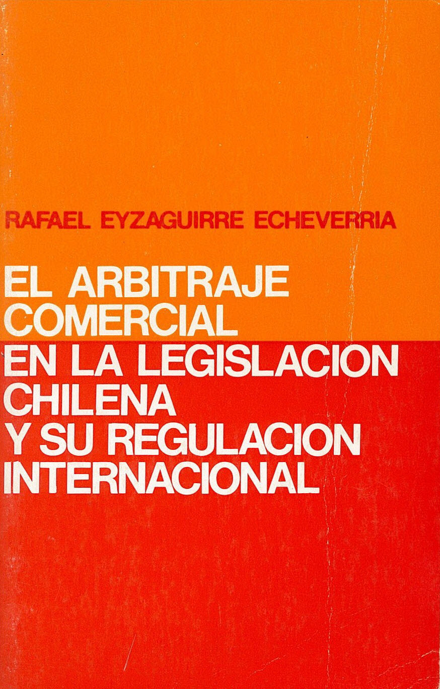 El arbitraje comercial en la legislación chilena y su regulación internacional
