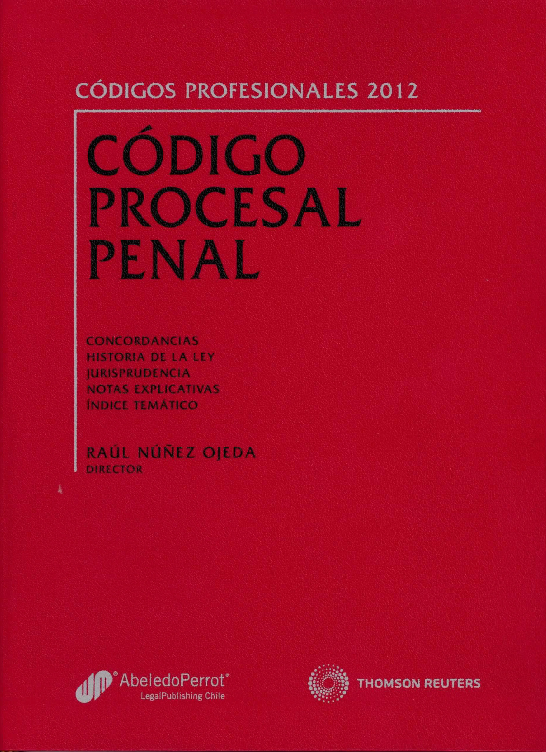 Código procesal penal. Concordancias, historia de la ley, jurisprudencia, notas explicativas e índice temático