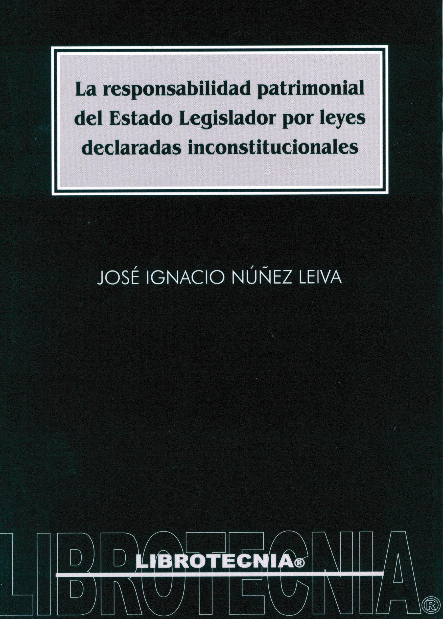 Responsabilidad patrimonial  del estado legislador por leyes declaradas inconstitucionales. Su eventual procedencia en el sistema chileno