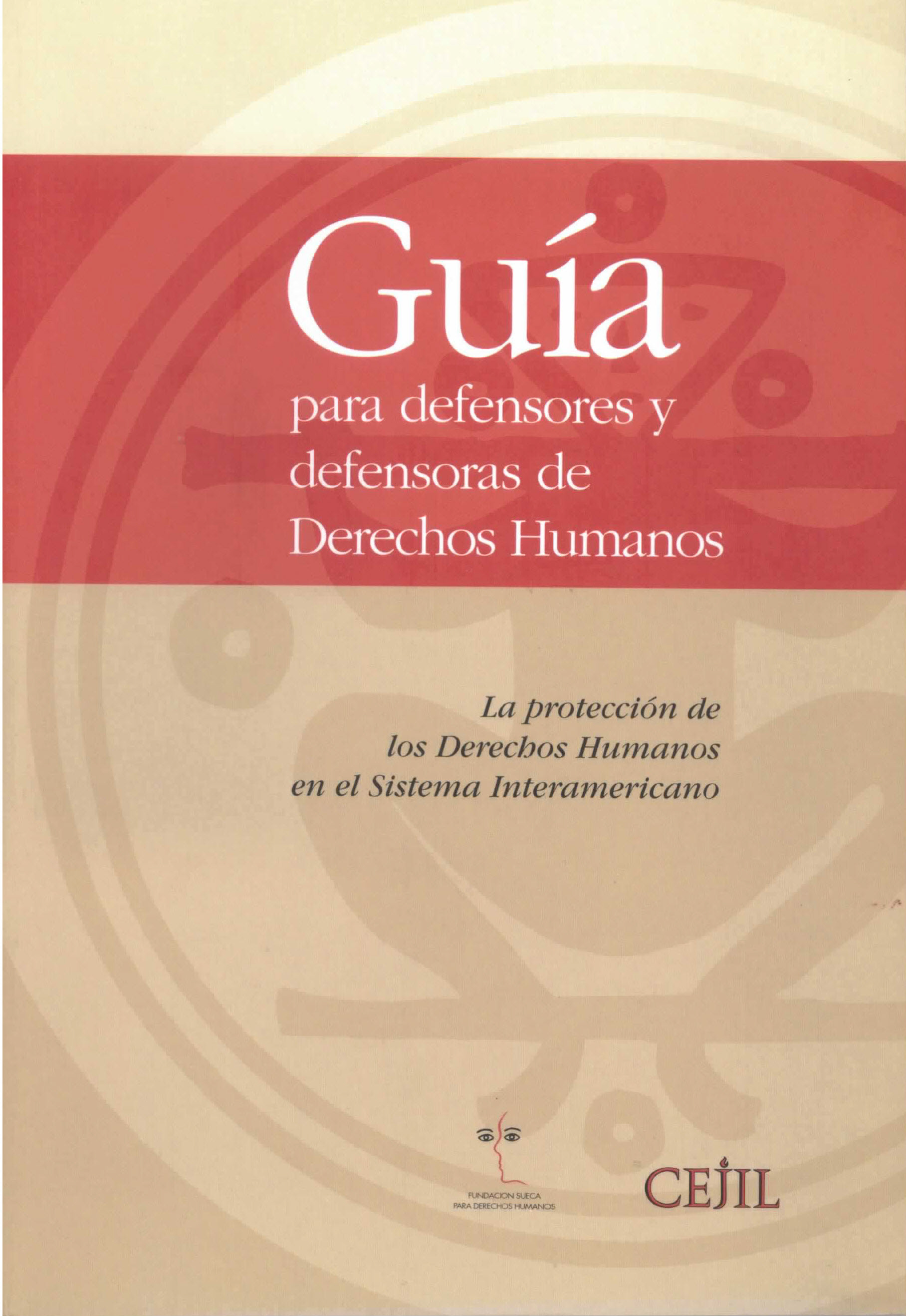 La protección de los derechos humanos en el sistema interamericano. Guía para defensores y defensoras de derechos humanos