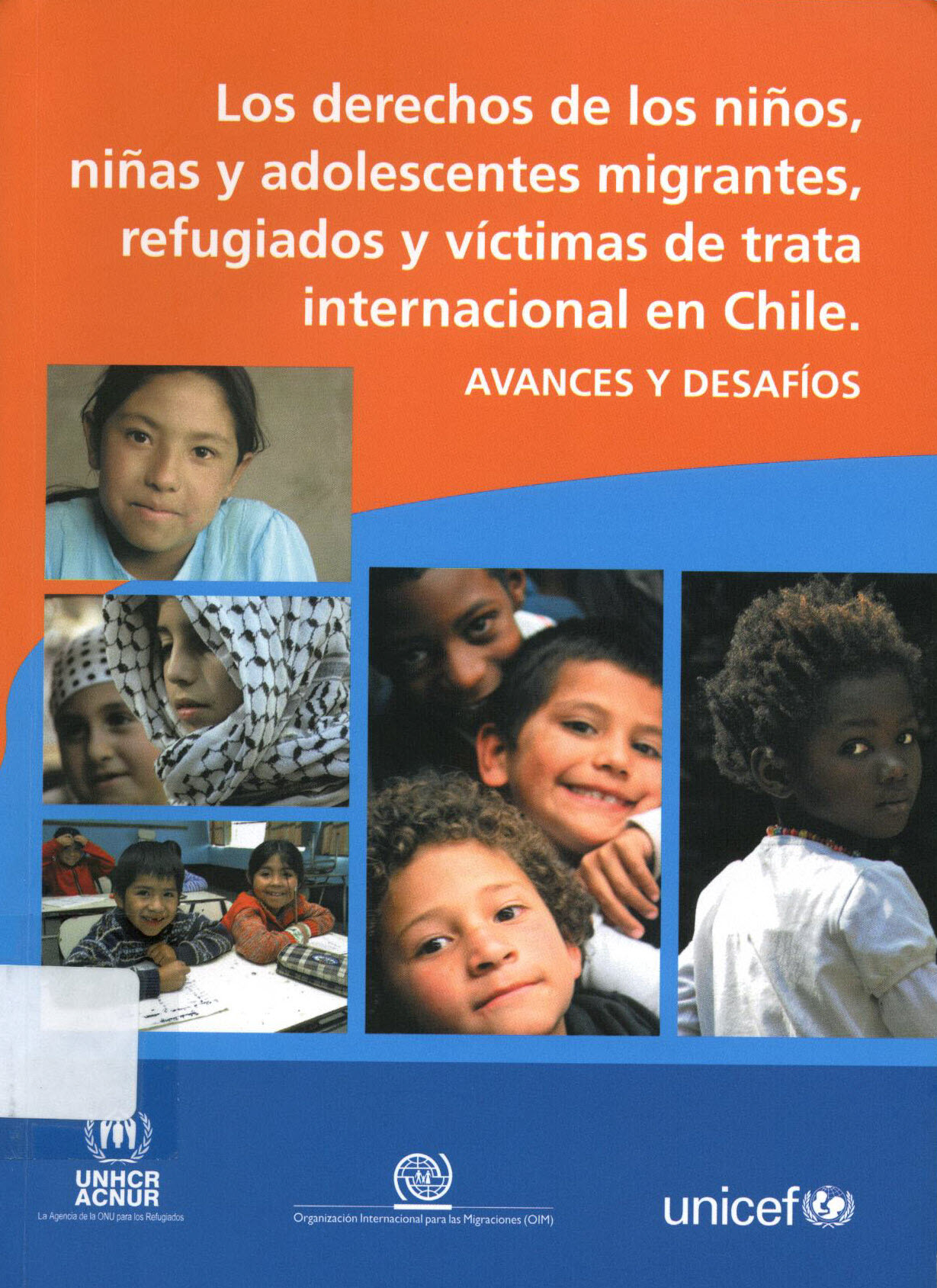 Los derechos de los niños, niñas y adolescentes migrantes, refugiados y víctimas de trata internacional en Chile. Avances y desafíos