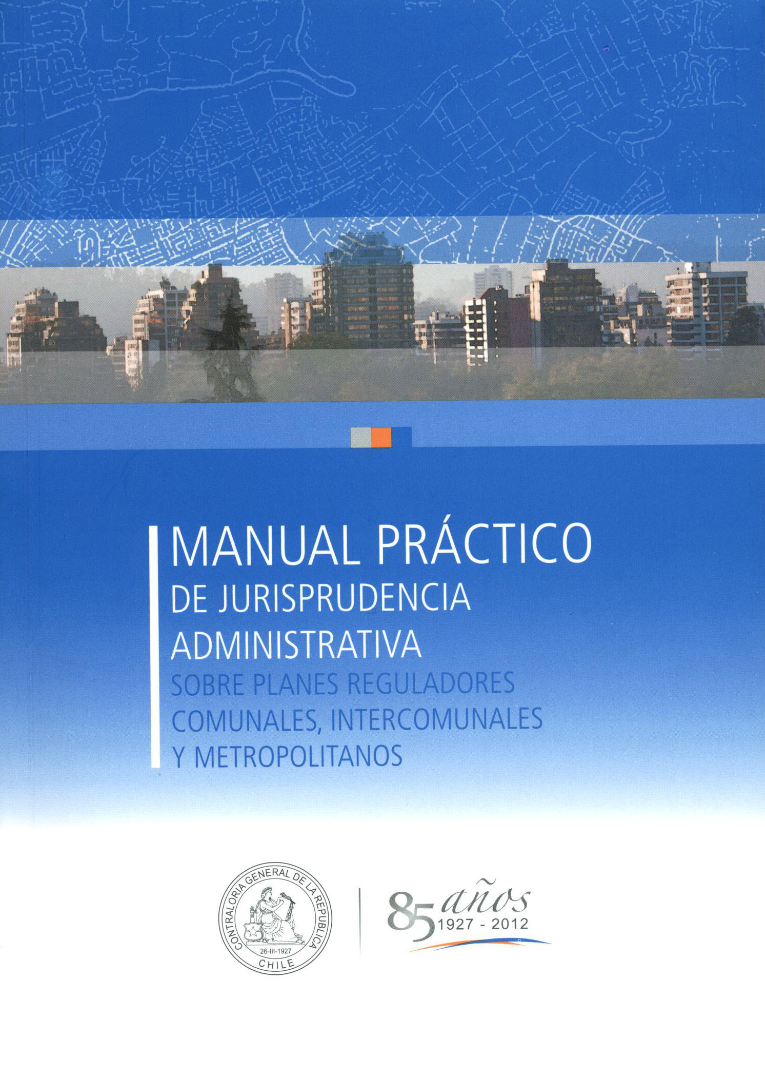 Manual práctico de jurisprudencia administrativa sobre planes reguladores comunales, intercomunales y Metropolitanos