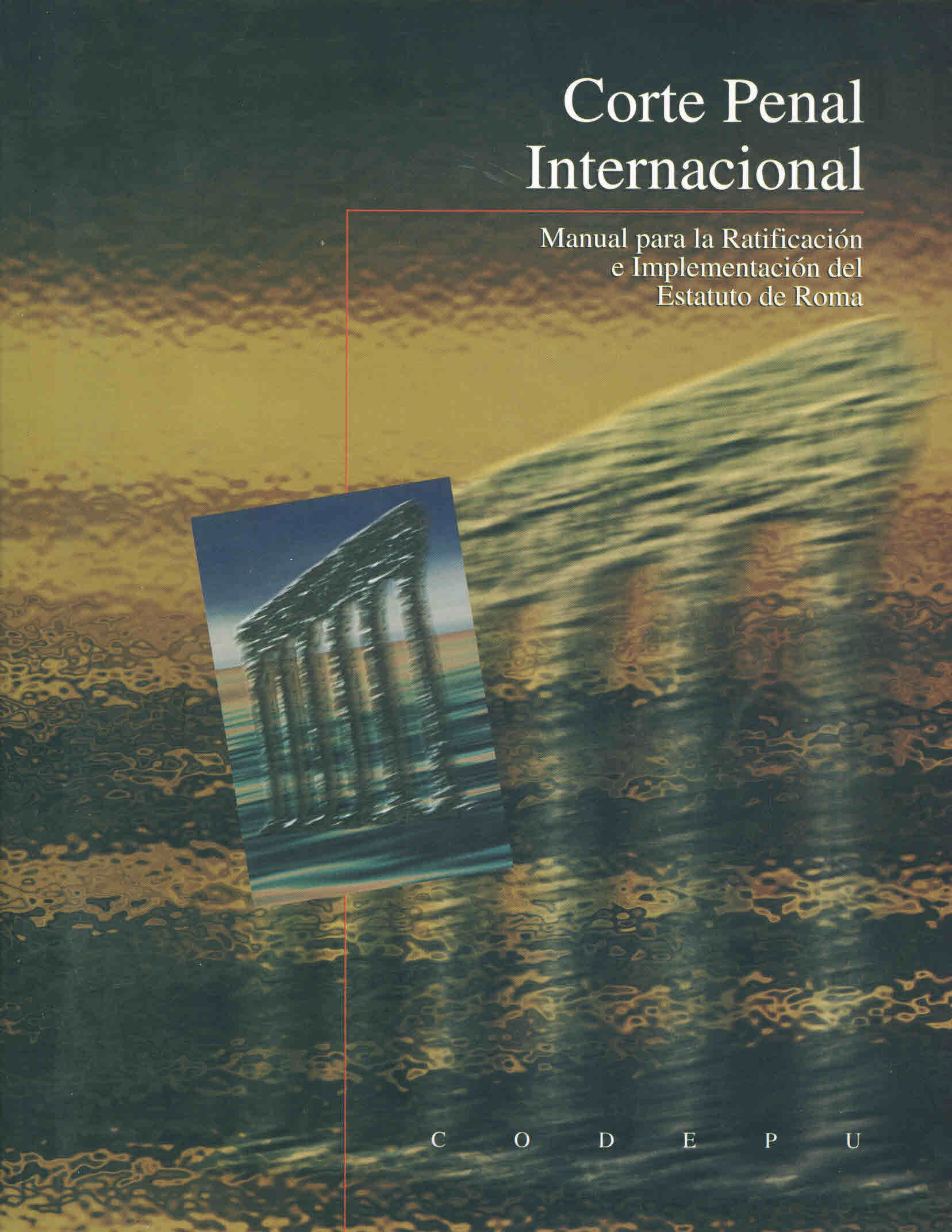 Corte Penal Internacional: Manual para la Ratificación e Implementación del Estatuto de Roma