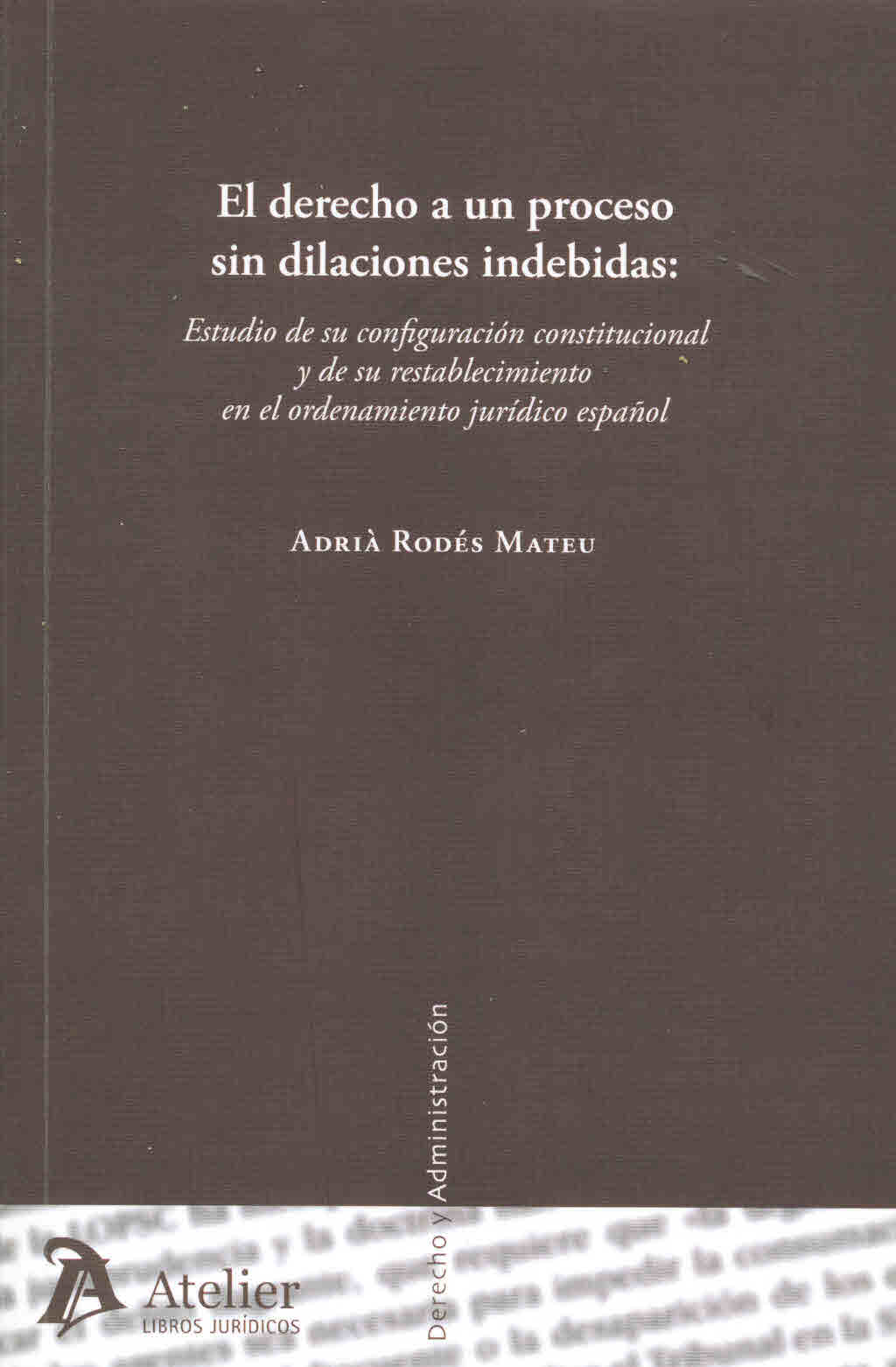 El derecho a un proceso sin dilaciones indebidas: Estudio de su configuración constitucional y de su restablecimiento en el ordenamiento jurídico español
