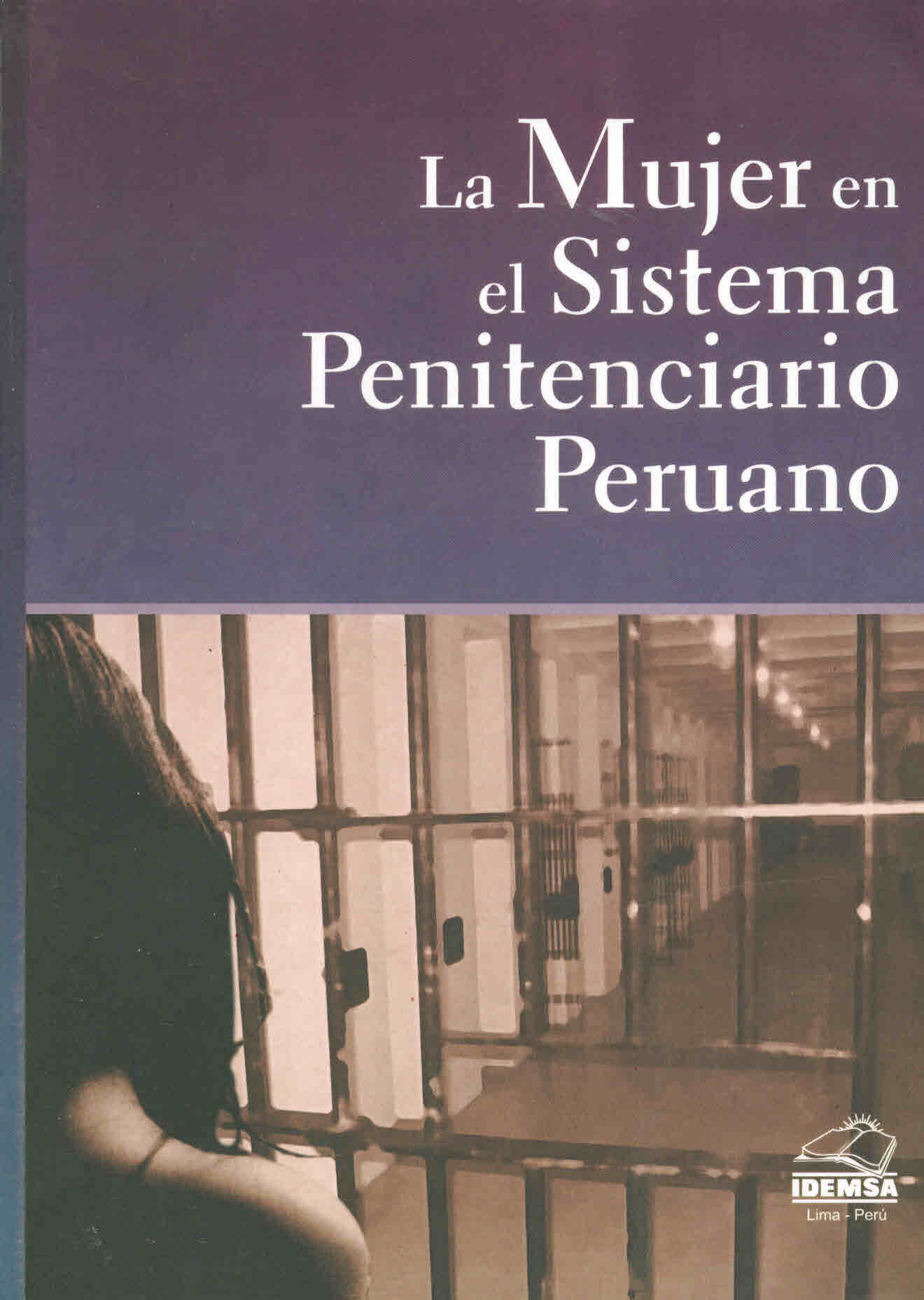La mujer en el sistema penitenciario peruano. Estudio sobre las condiciones de vida en el Establecimiento Penitenciario de Mujeres de Chorrillos y el Establecimiento Penitenciario de Régimen Cerrado Especial de Mujeres de Chorrillos