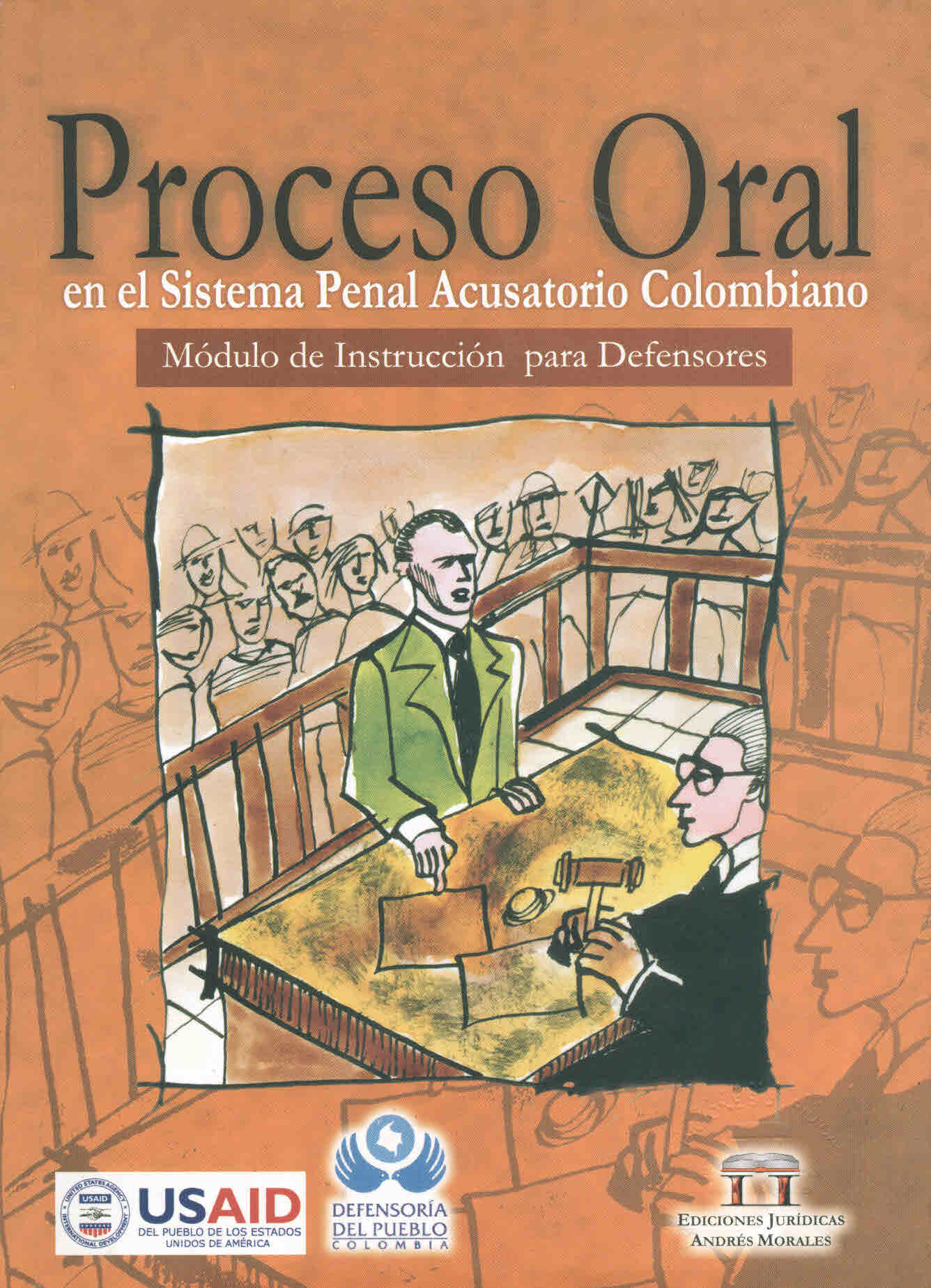 Proceso oral en el sistema Penal Acusatorio Colombiano. Módulo de Instrucción para Defensores