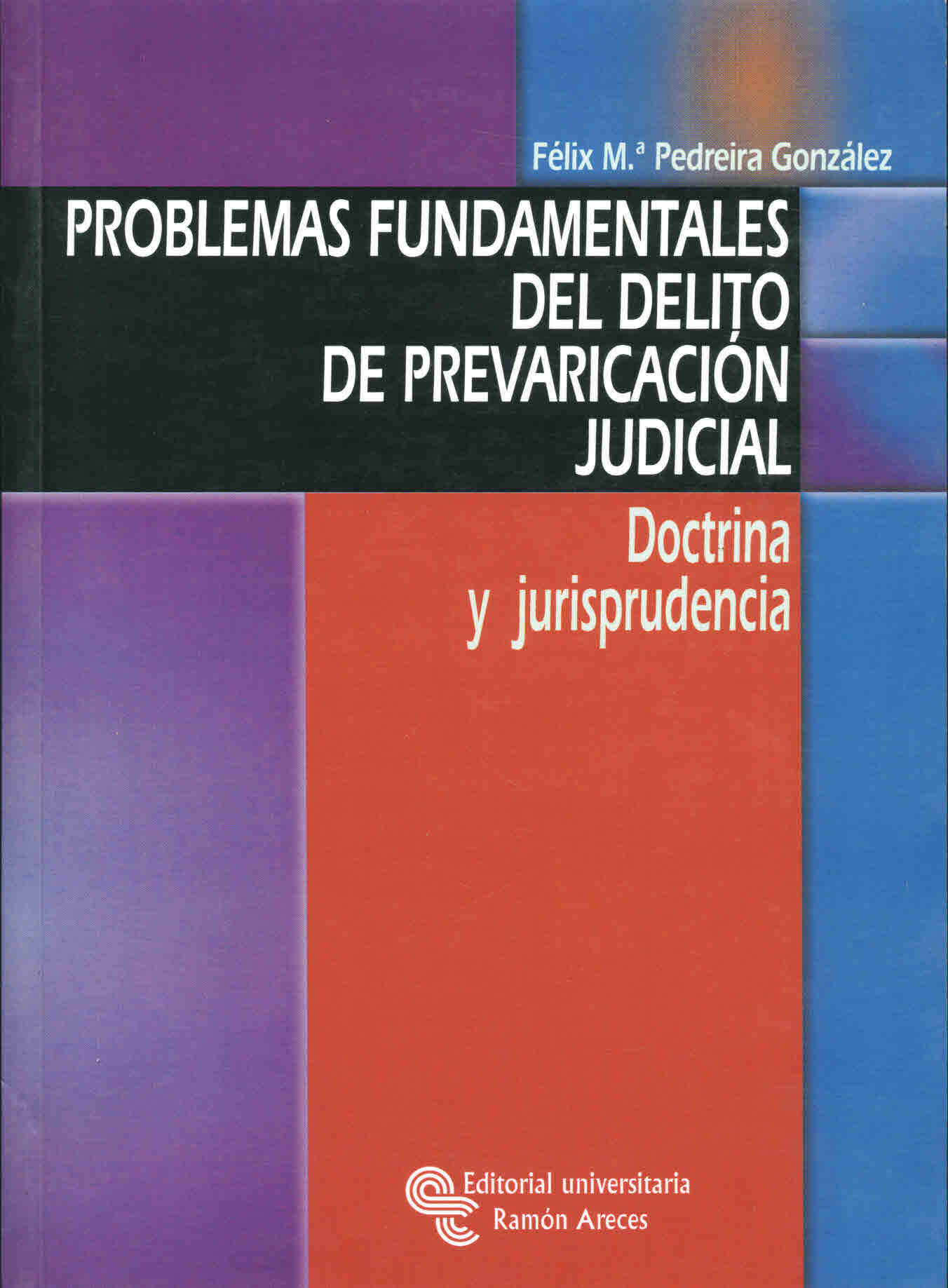 Problemas fundamentales del delito de prevaricación judicial. Doctrina y jurisprudencia