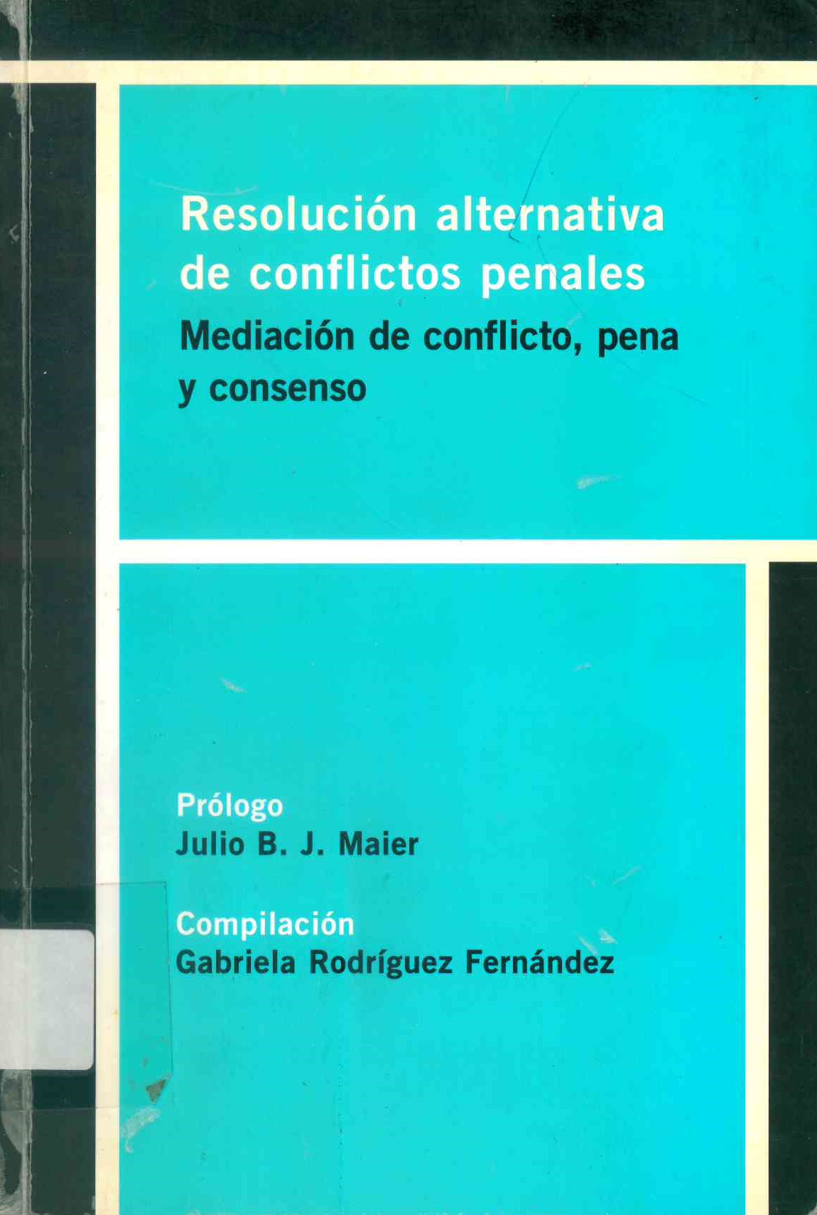 Resolución alternativa de conflictos penales. : mediación de conflicto, pena y consenso